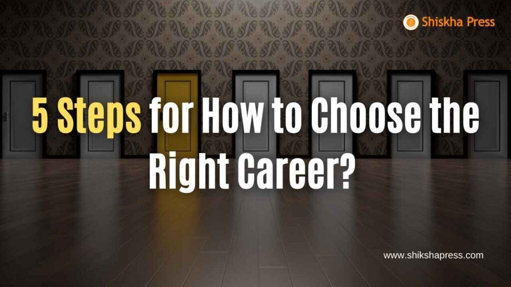 5 Steps For How To Choose The Right Career? - Best Educational Website ...