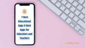 7 Best Educational Apps & Best Apps for Educators and Teachers
