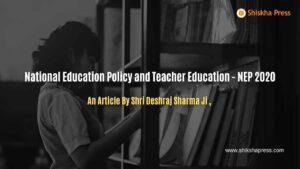 National Education Policy and Teacher Education - NEP 2020
