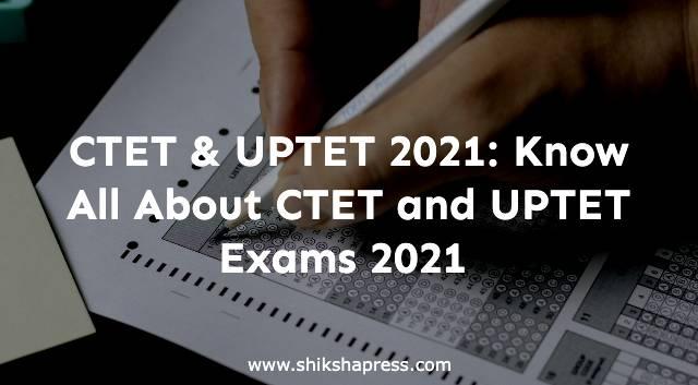 CTET & UPTET 2021: Know All About CTET and UPTET Exams 2021