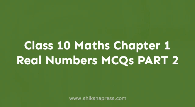 Class 10 Maths Chapter 1 Real Numbers MCQs PART 2