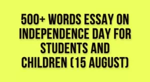 500+ Words Essay on Independence Day for Students and Children (15 August)