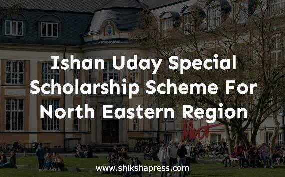 Ishan Uday Special Scholarship Scheme For North Eastern Region
