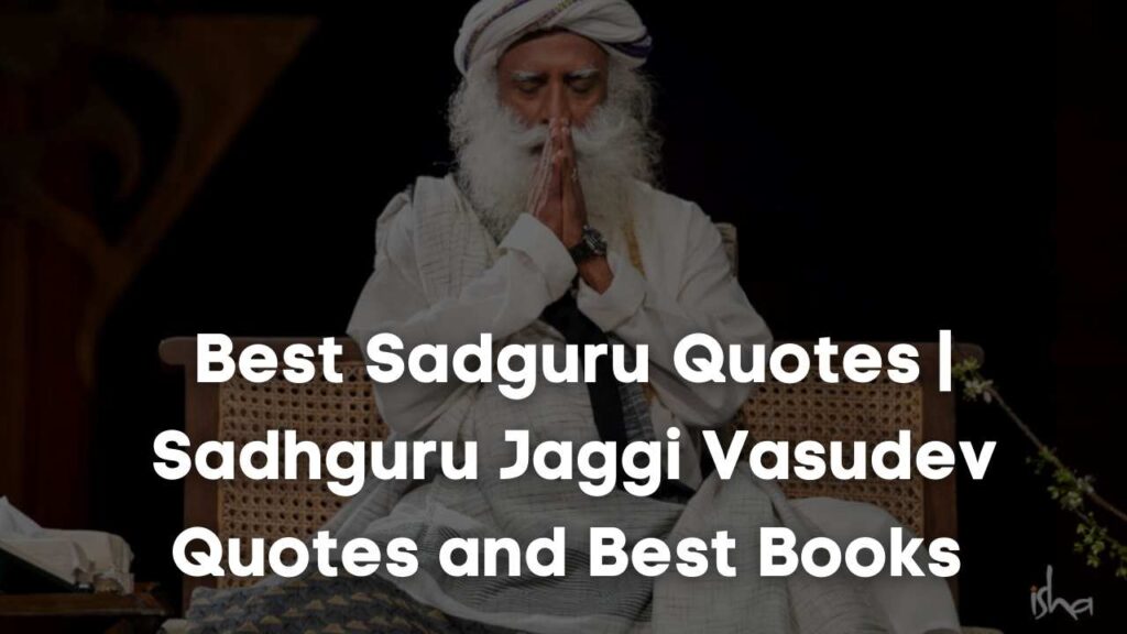 Best Sadguru Quotes | Sadhguru Jaggi Vasudev Quotes and Best Books 