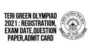 TERI Green Olympiad 2021 : Registration, Exam Date,Question Paper,Admit Card