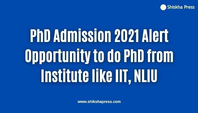 PhD Admission 2021 Alert Opportunity to do PhD from Institute like IIT, NLIU