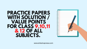 Practice Papers with Solution / Value Points for Class IX to XII of all Subjects. 