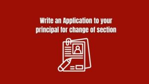 Write an Application to your principal for change of section