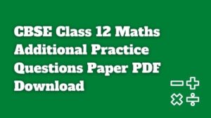 CBSE Class 12 Maths Additional Practice Questions Paper PDF Download