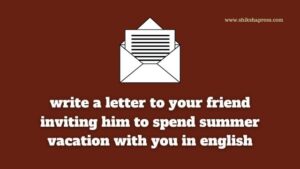 letter to your friend inviting him to spend summer vacation