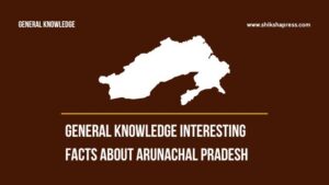 Arunachal Pradesh General Knowledge