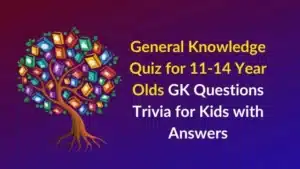 General Knowledge Quiz for 11 to 14 Year Olds