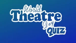 world theatre Day quiz