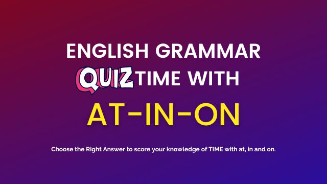 GRAMMAR QUIZ TIME AT, IN, ON