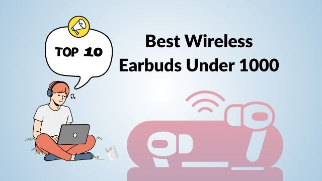 Best Wireless Earbuds Under 1000