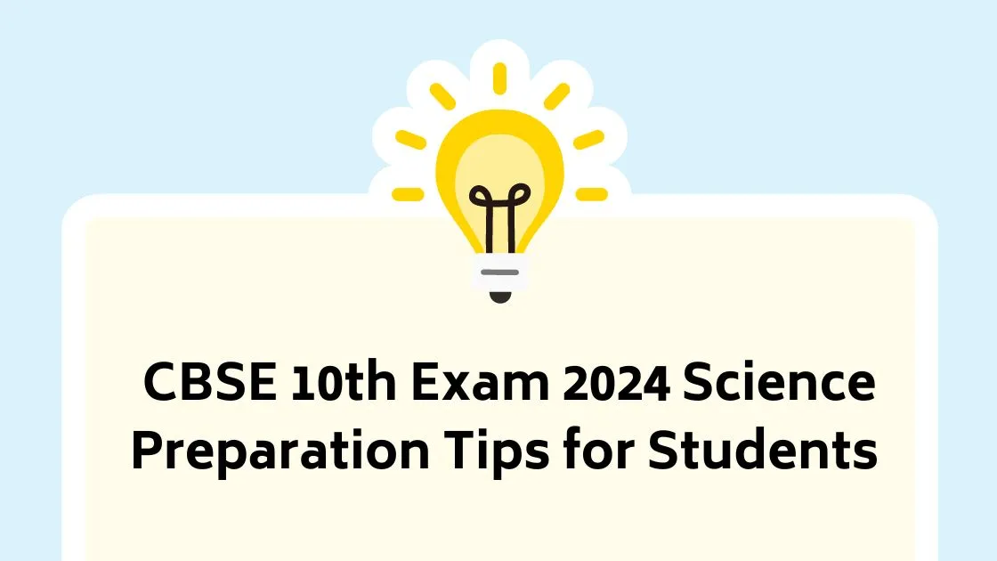CBSE Science Class 10 Board Exams 2024 Preparation Tips