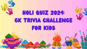 Holi Quiz 2024: GK Trivia Challenge for Kids