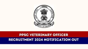 PPSC Veterinary Officer Recruitment