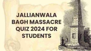 Jallianwala Bagh Massacre Quiz 2024 for Students