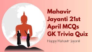 Mahavir Jayanti 21st April MCQs GK Trivia Quiz