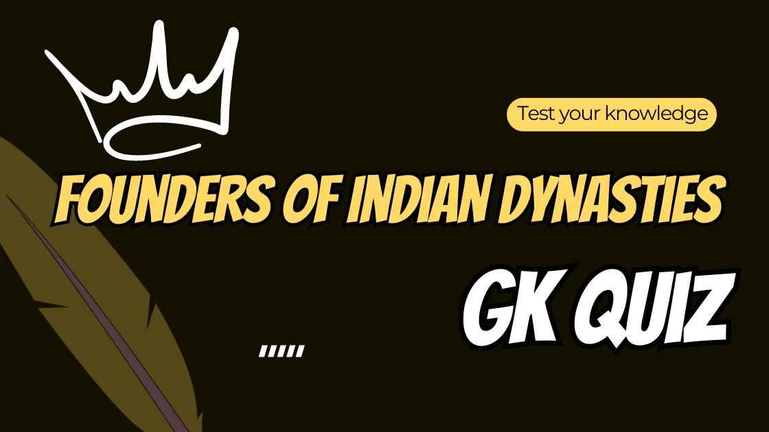Founders of Indian Dynasties GK Quiz