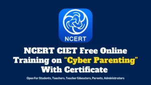 NCERT CIET Free Online Training on “Cyber Parenting”