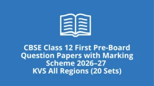 CBSE Class 12 First Pre-Board Question Papers with Marking Scheme 2026–27